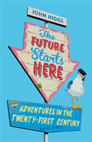 Future Starts Here - An Optimistic Guide to What Comes Next (Higgs John)(Paperback / softback)