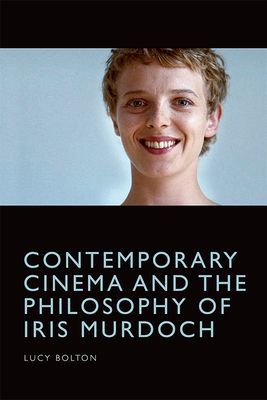 Contemporary Cinema and the Philosophy of Iris Murdoch (Bolton Lucy)(Paperback / softback)