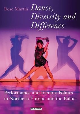 Dance, Diversity and Difference - Performance and Identity Politics in Northern Europe and the Baltic (Martin Rosemary)(Paperback / softback)