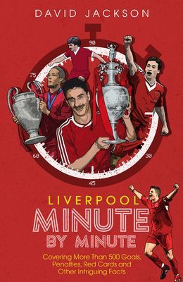 Liverpool Minute by Minute - Covering More Than 500 Goals, Penalties, Red Cards and Other Intriguing Facts (Jackson David)(Paperback / softback)