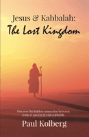 Jesus & Kabbalah - The Lost Kingdom - The Hidden Connection Between The Core Teaching of Jesus & Ancient Jewish Kabbalah (Kolberg Paul)(Paperback / softback)