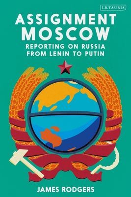 Assignment Moscow - Reporting on Russia from Lenin to Putin (Rodgers James)(Pevná vazba)