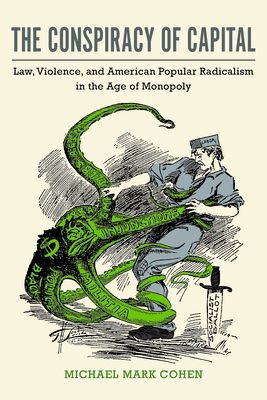 Conspiracy of Capital - Law, Violence, and American Popular Radicalism in the Age of Monopoly (Cohen Michael Mark)(Pevná vazba)