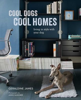 Cool Dogs, Cool Homes - Living in Style with Your Dog (James Geraldine)(Pevná vazba)