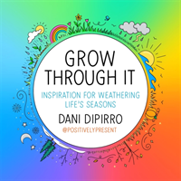 Grow Through It - Inspiration for Weathering Life's Seasons (DiPirro Dani)(Pevná vazba)