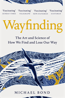Wayfinding - The Art and Science of How We Find and Lose Our Way (Bond Michael)(Paperback / softback)