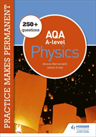 Practice makes permanent: 450+ questions for AQA A-level Physics (Bernardelli Alessio)(Paperback / softback)