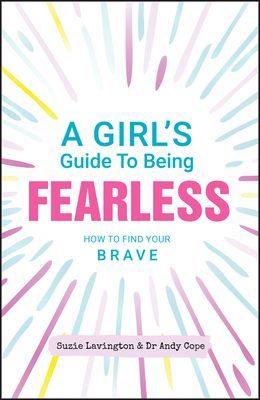 Girl's Guide to Being Fearless - How to Find Your Brave (Lavington Suzie)(Paperback / softback)