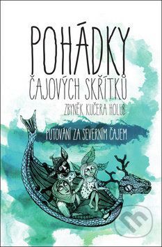 Pohádky čajových skřítků - Putování za severním čajem - Holub Kučera Zbyněk