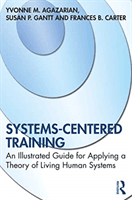 Systems-Centered Training - An Illustrated Guide for Applying a Theory of Living Human Systems (Agazarian Yvonne M.)(Paperback / softback)