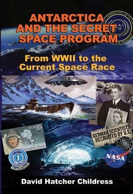 Antarctica and the Secret Space Program - From WWII to the Current Space Race (Childress David Hatcher (David Hatcher Childress))(Paperback / softback)