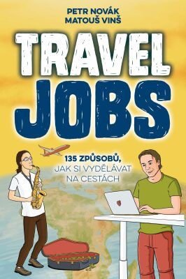 Travel Jobs - 135 způsobů, jak si vydělávat na cestách - Novák Petr, Vinš Matouš,