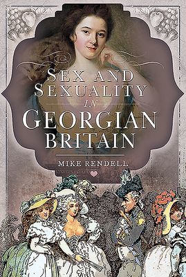 Sex and Sexuality in Georgian Britain (Rendell Mike)(Paperback / softback)
