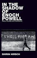 In the Shadow of Enoch Powell - Race, Locality and Resistance (Hirsch Shirin)(Pevná vazba)