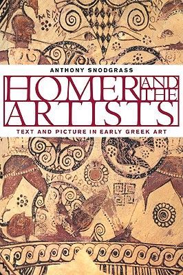 Homer and the Artists: Text and Picture in Early Greek Art (Snodgrass Anthony M.)(Paperback)