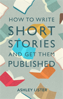 How to Write Short Stories and Get Them Published (Lister Ashley)(Paperback / softback)