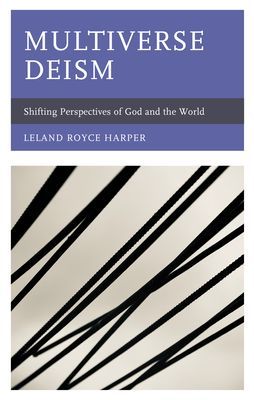 Multiverse Deism - Shifting Perspectives of God and the World (Harper Leland Royce)(Pevná vazba)