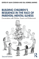 Building Children's Resilience in the Face of Parental Mental Illness - Conversations with Children, Parents and Professionals(Paperback / softback)