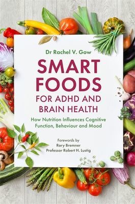 Smart Foods for ADHD and Brain Health - How Nutrition Influences Cognitive Function, Behaviour and Mood (Gow Rachel)(Paperback / softback)