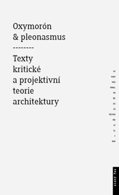 Oxymorón a pleonasmus - Texty kritické a projektivní teorie architektury - Mitášová Monika