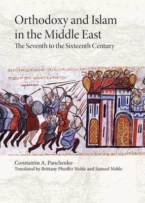 Orthodoxy and Islam in the Middle East - The Seventh to the Sixteenth Centuries (Panchenko Constantin A.)(Paperback / softback)