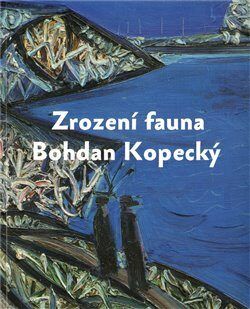 Zrození fauna - Bohdan Kopecký - Dostál Martin