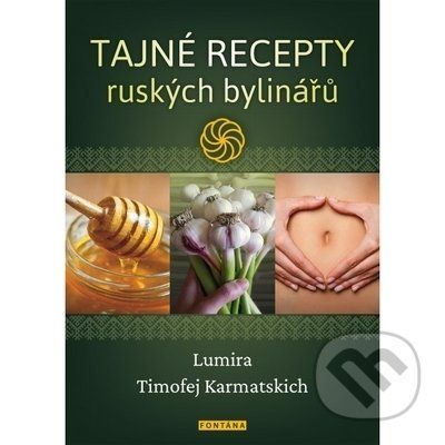 Tajné recepty ruských bylinářů - Lumira, Timofej Karmatskich