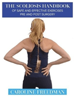 Scoliosis Handbook of Safe and Effective Exercises Pre and Post Surgery (Freedman Caroline)(Paperback / softback)