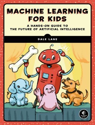 Machine Learning For Kids - A Playful Introduction to Artificial Intelligence (Lane Dale)(Paperback / softback)