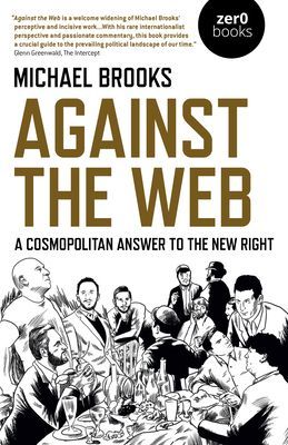 Against the Web - A Cosmopolitan Answer to the New Right (Brooks Michael)(Paperback / softback)