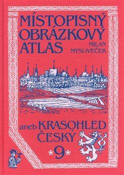 Místopisný obrázkový atlas 9 aneb Krasohled český - Mysliveček Milan