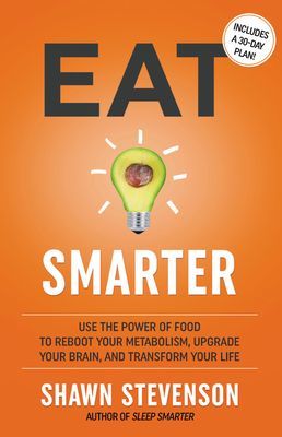 Eat Smarter - Use the Power of Food to Reboot Your Metabolism, Upgrade Your Brain, and Transform Your Life (Stevenson Shawn)(Pevná vazba)