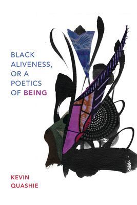 Black Aliveness, or A Poetics of Being (Quashie Kevin)(Paperback / softback)