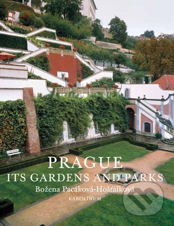 Prague: Its Gardens and Parks - Pacáková-Hošťálková Božena