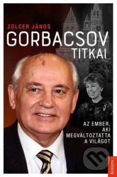 Gorbacsov titkai - János Zolcer