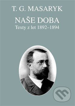 Naše doba - texty z let 1892-1894 - Masaryk Tomáš Garrigue
