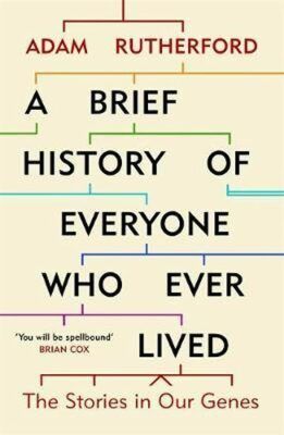 A Brief History of Everyone Who Ever Lived : The Stories in Our Genes - Rutherford Adam