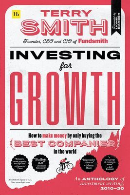 Investing for Growth - How to make money by only buying the best companies in the world - An anthology of investment writing, 2010-20 (Smith Terry)(Pevná vazba)