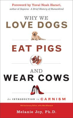 Why We Love Dogs, Eat Pigs and Wear Cows - An Introduction to Carnism10th Anniversary Edition, with a New Afterword (Joy Melanie (Melanie Joy))(Paperback / softback)