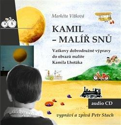CD Kamil - malíř snů - Vítková Markéta;Vítková Markéta;Lhoták Kamil, Ostatní (neknižní zboží)