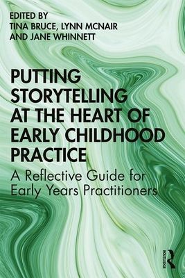Putting Storytelling at the Heart of Early Childhood Practice - A Reflective Guide for Early Years Practitioners(Paperback / softback)