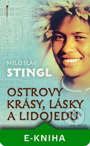 Ostrovy krásy, lásky a lidojedů - Díl první
					 - Stingl Miloslav