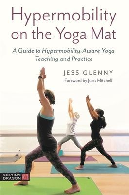 Hypermobility on the Yoga Mat - A Guide to Hypermobility-Aware Yoga Teaching and Practice (Glenny Jess)(Paperback / softback)