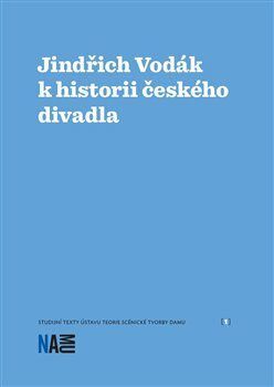 Jindřich Vodák k historii českého divadla - Sílová Zuzana, Vostrý Jaroslav,