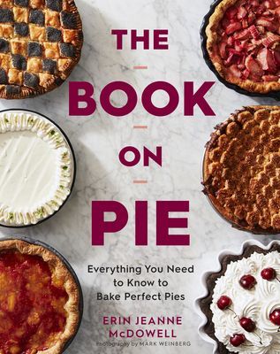 Book on Pie: Everything You Need to Know to Bake Perfect Pies (McDowell Erin Jeanne)(Pevná vazba)