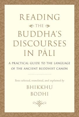 Reading the Buddha's Discourses in Pali - A Practical Guide to the Language of the Ancient Buddhist Canon (Bodhi Bhikkhu)(Pevná vazba)