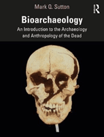 Bioarchaeology - An Introduction to the Archaeology and Anthropology of the Dead (Sutton Mark Q. (Statistical Research Inc USA))(Paperback / softback)
