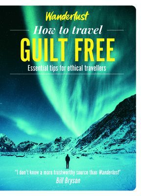 Wanderlust - How to Travel Guilt Free - Holiday tips for ethical travellers (Wanderlust)(Paperback / softback)