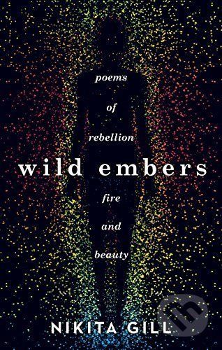 Wild Embers : Poems of rebellion, fire and beauty - Gill Nikita