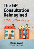 GP Consultation Reimagined - A tale of two houses (Brunet Martin (GP and GP Trainer Binscombe Medical Centre Godalming))(Paperback / softback)